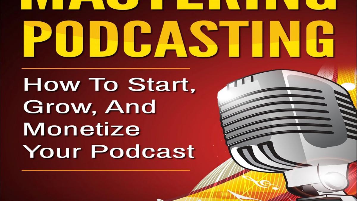 'Video thumbnail for Mastering Podcasting : How To Start, Grow, And Monetize Your Podcast'
